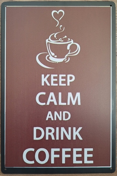 Keep Calm Drink Coffee Koffie reclamebord van metaal