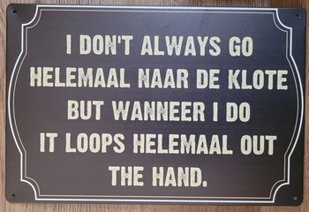 I don't always go klote metalen tekst bord wandbord