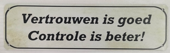 Vertrouwen is goed controle is beter metalen bord
