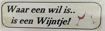 Waar een wil is is een wijntje wandbord van metaal