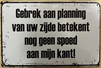 Gebrek planning geen spoed wandbord van metaal