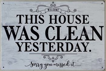 House was clean yesterday wandbord van metaal