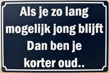 Lang Jong Blijft Kben je Korter Oud  wandbord van metaal
