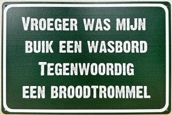 Vroeger was mijn buik een wasbord reclamebord van metaal