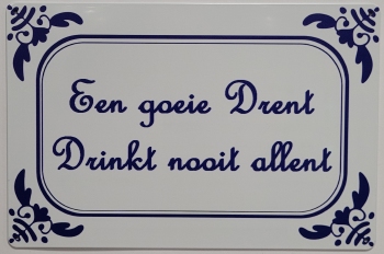 Een goeie drent drinkt nooit allent wandbord van metaal