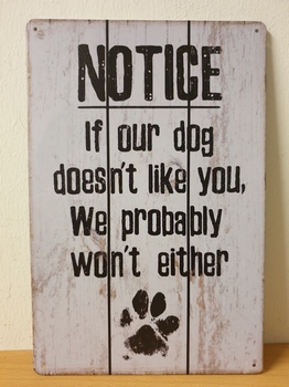 Notice dog doesnt like you metalen wandbord